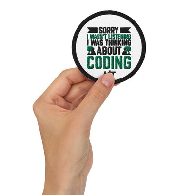 Sorry I wasn't listening I am thinking about coding - Embroidered patches