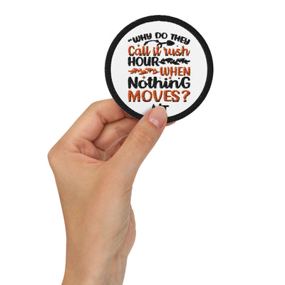 Why do they say Rush Hours, when nothing moves? - Embroidered patches