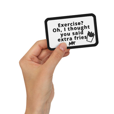 Exercise? Oh, I thought you said extra fries - Embroidered patches