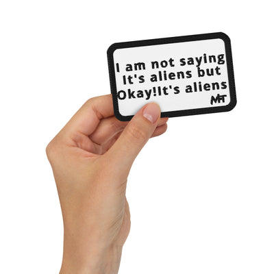 I am not saying it's aliens but, Okay! it's aliens V1 - Embroidered patches