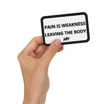Pain is Weakness Leaving the Body - Embroidered patches