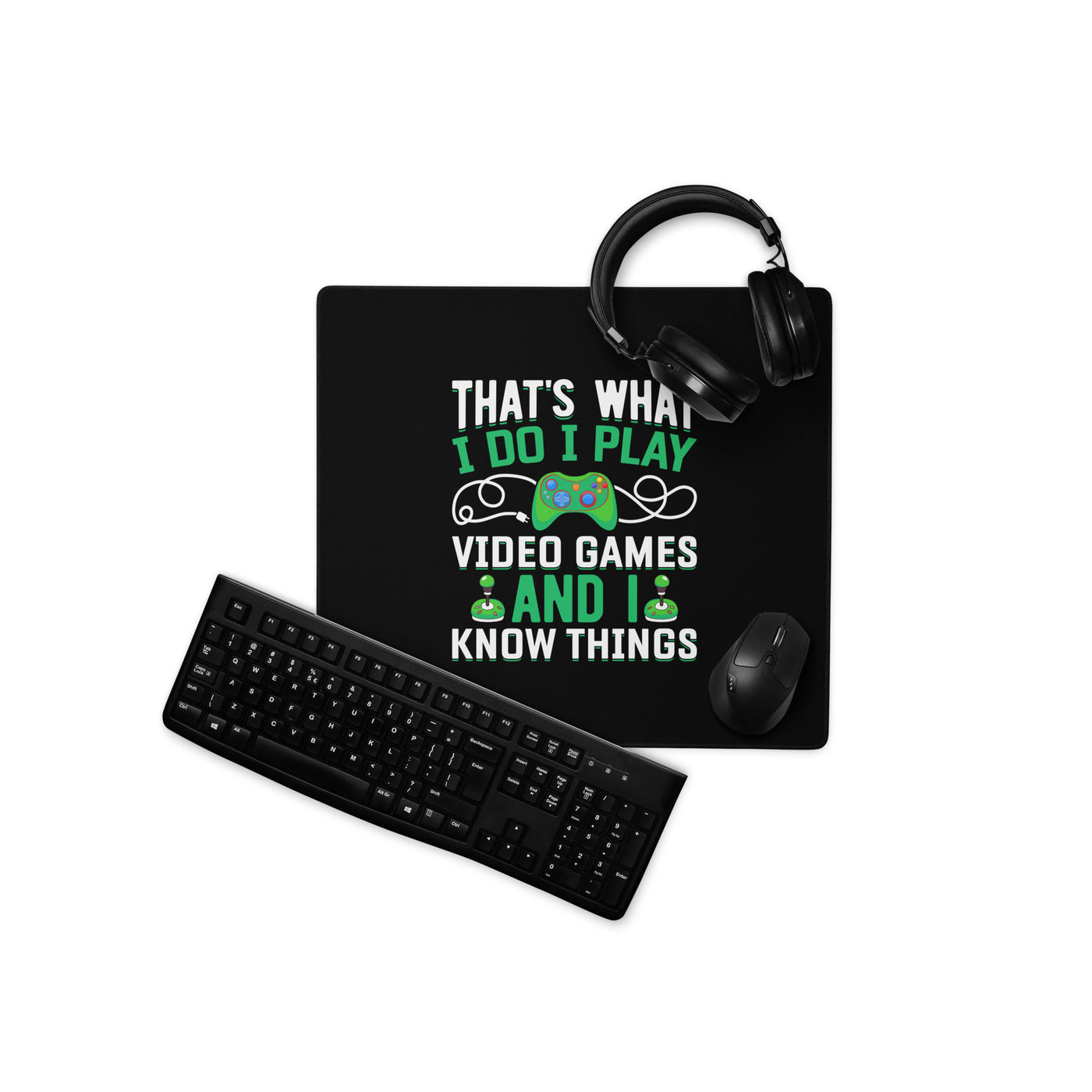 That's What I Do, I play Video Games and I know Things Desk Mat