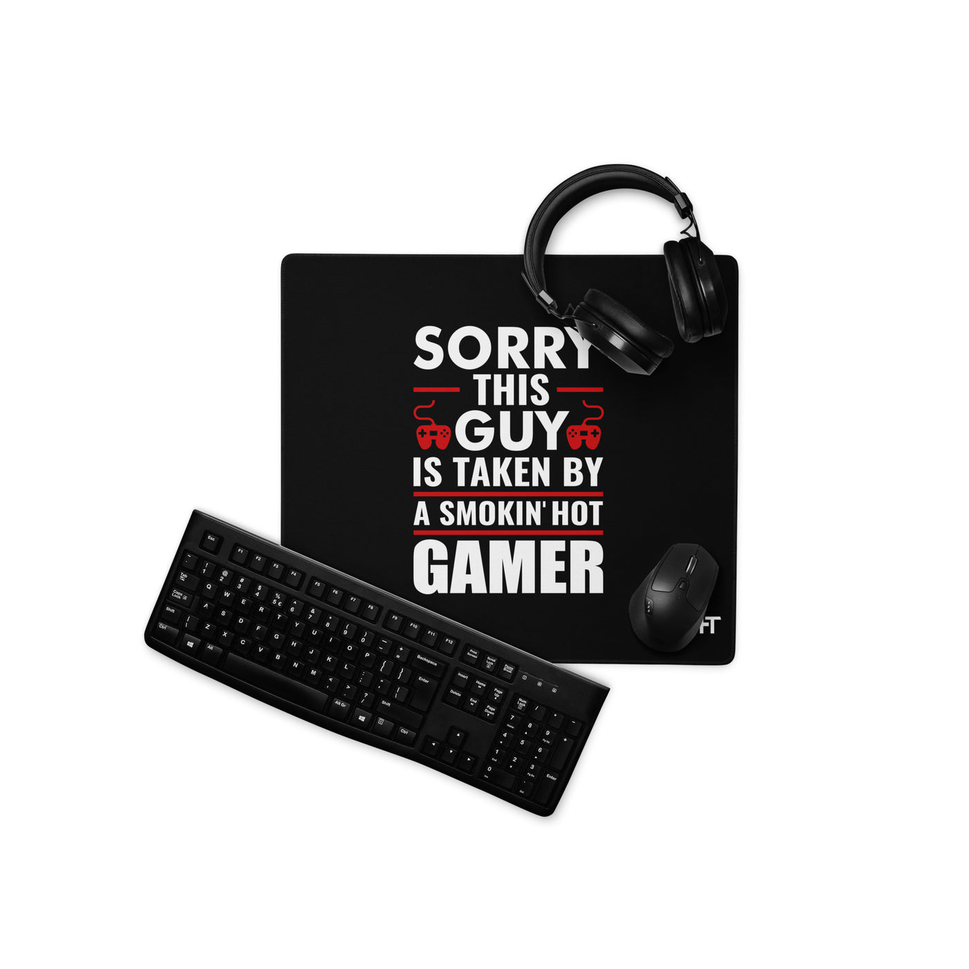 Sorry, this Guy is taken by a smoking hot Gamer - Gaming mouse pad