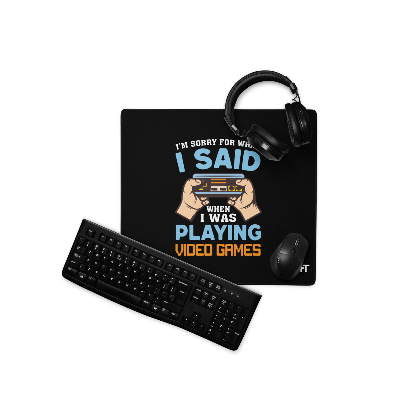 I'm sorry for what I Said, when I was playing Video Games - Desk Mat