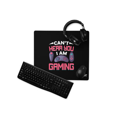 Can't Hear you, I am Gaming - Desk Mat