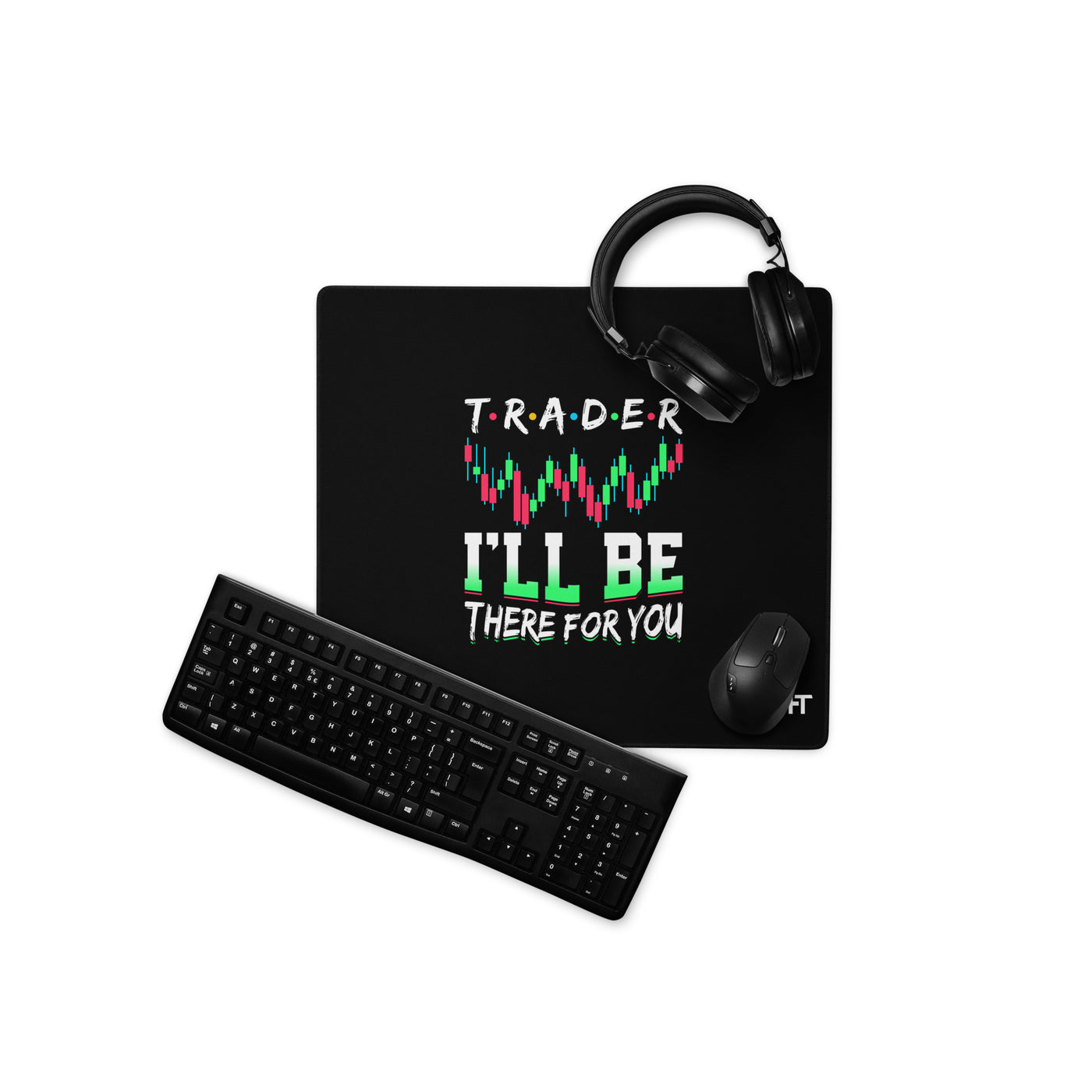 Trader: I'll be there for you - Desk Mat