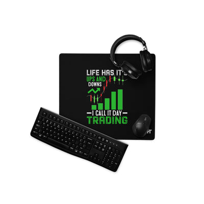 Life Has it's ups and down; I Call it Day Trading -  Desk Mat