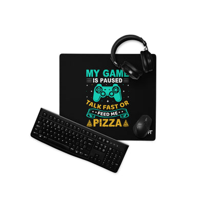 My Game is Paused, Talk Fast or Feed me Pizza - Desk Mat