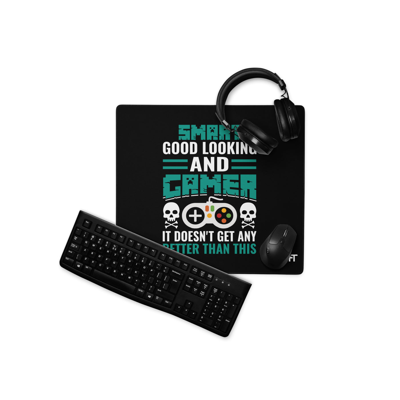 Smart Good Looking and Gamer; It Doesn't Get Any Better than this - Desk Mat