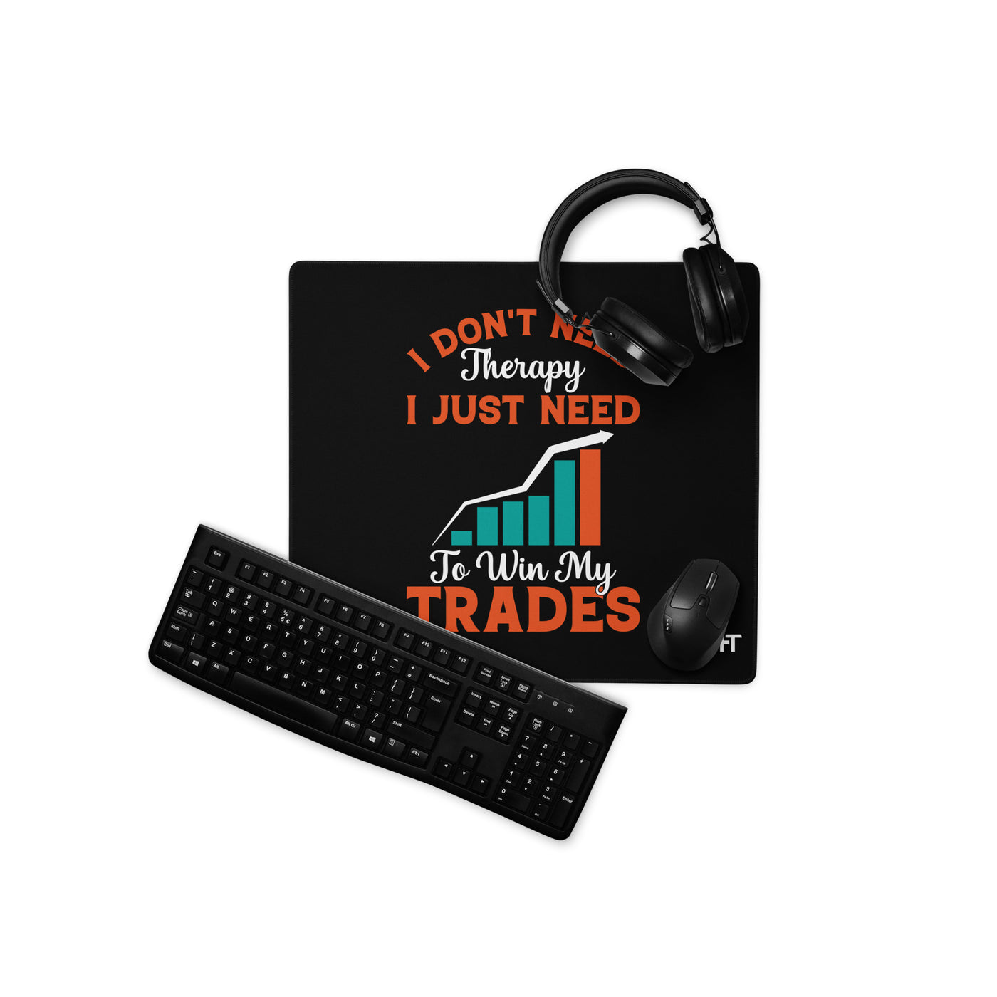 I don't Need therapy, I just Need to Win my Trades - Desk Mat