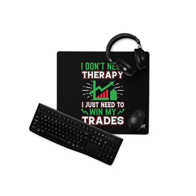 I don't Need therapy, I just Need to Win my Trades V2 - Desk Mat