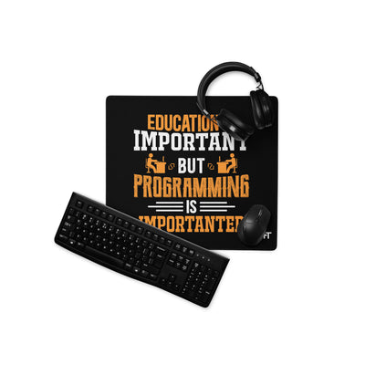 Education is important, but Programming is importanter - Desk Mat