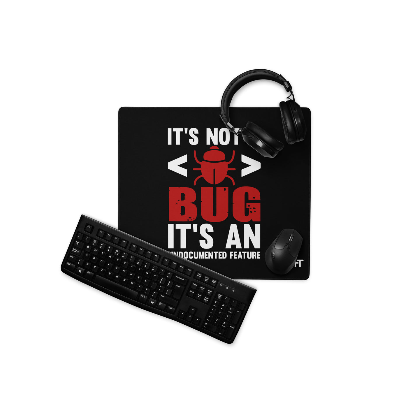 It's not a Bug; it's an Undocumented Feature - Desk Mat