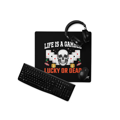 Life is a Gamble; Lucky or Dead - Desk Mat