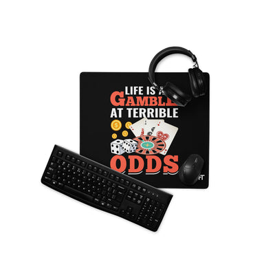 Life is a Gamble at terrible Odds - Desk Mat