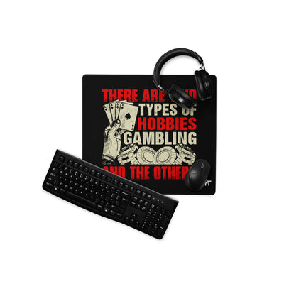 There Are two types of Hobbies; Gambling and the others - Desk Mat