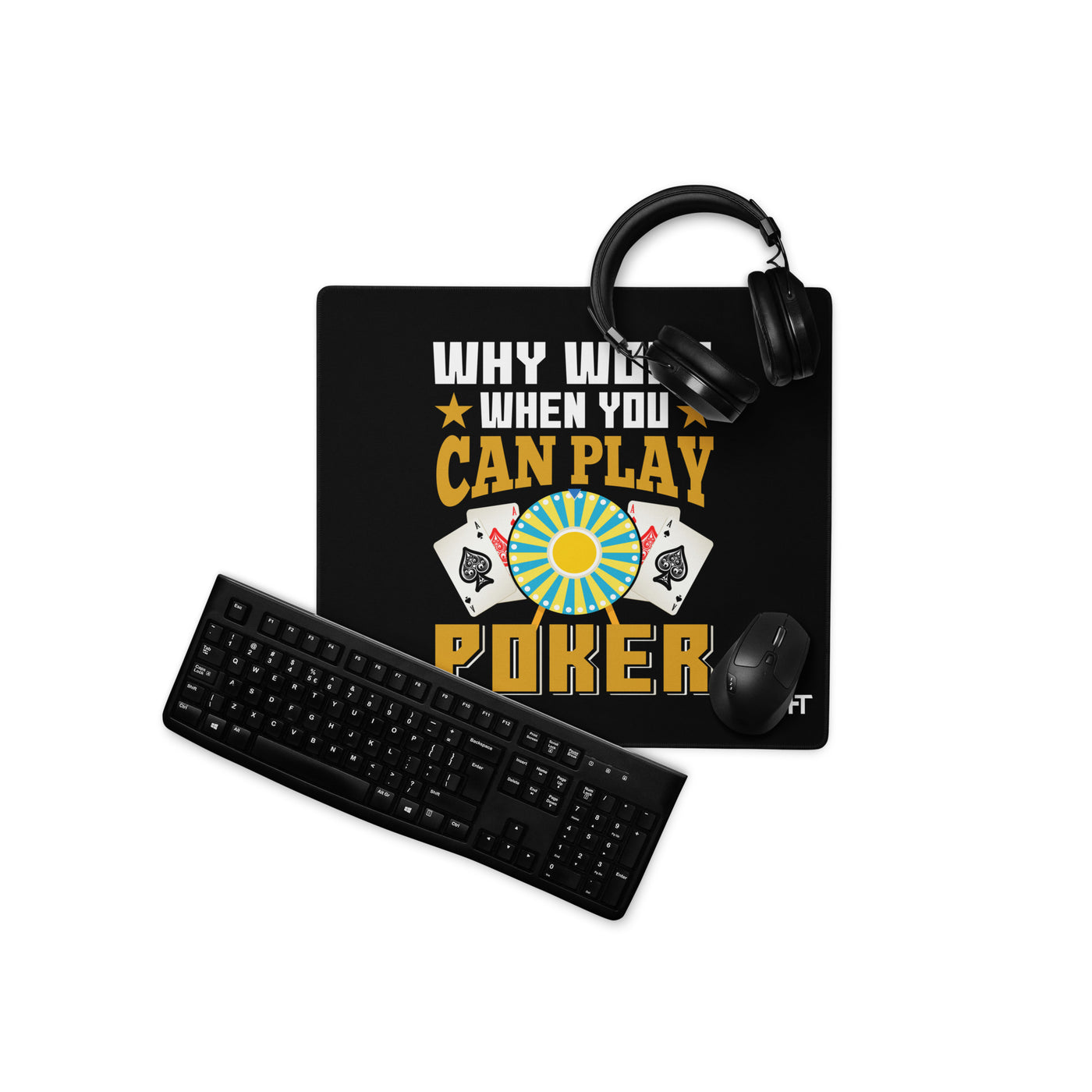 Why Work when you can Play Poker - Desk Mat