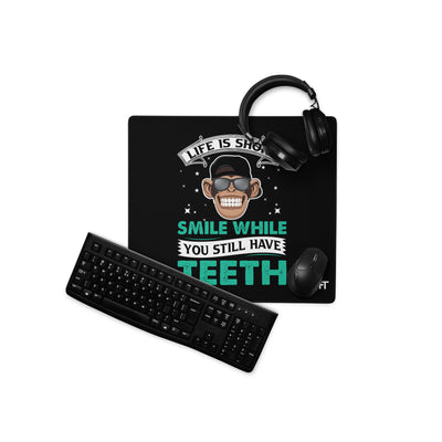 Life is Short, Smile while you still have teeth - Desk Mat