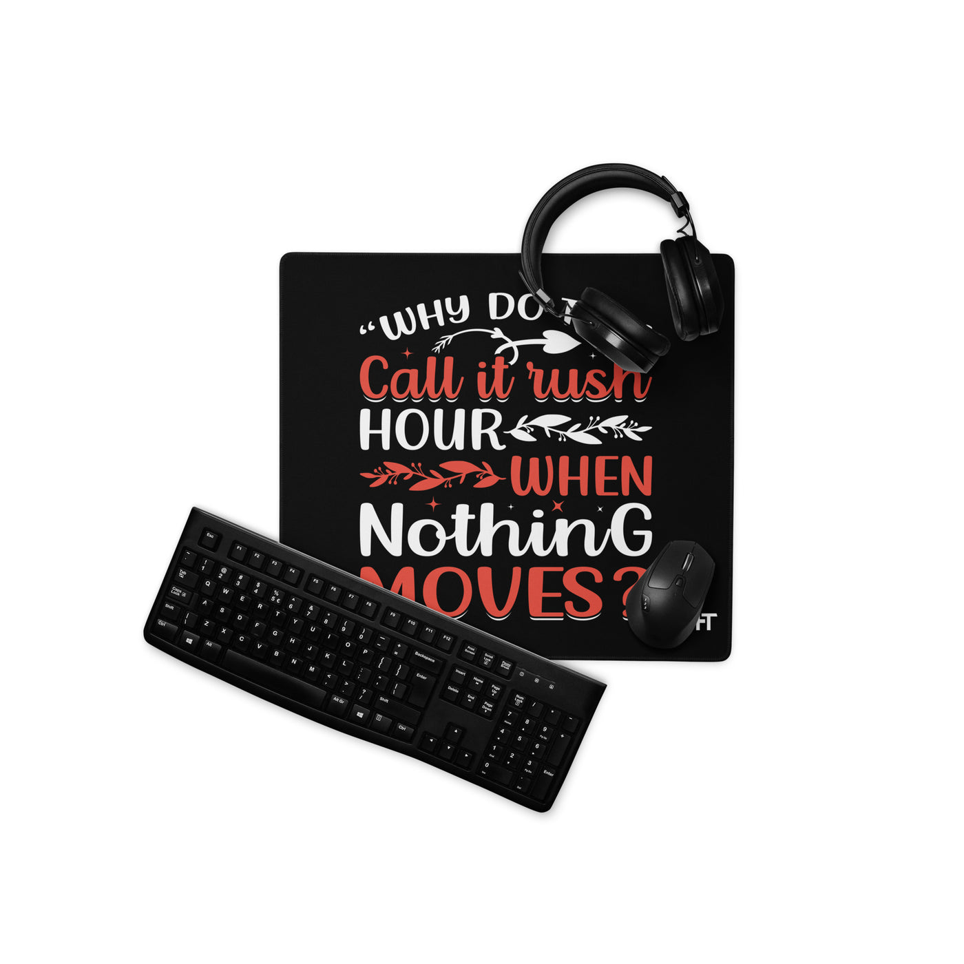 Why do they say Rush Hours, when nothing moves? - Desk Mat