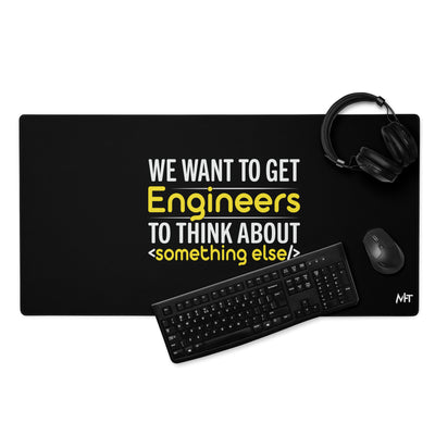 We want to get Engineers to think about something else Desk Mat