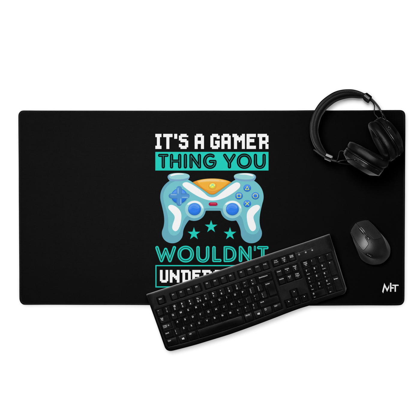 It's a Gamer Thing, you wouldn't Understand Desk Mat