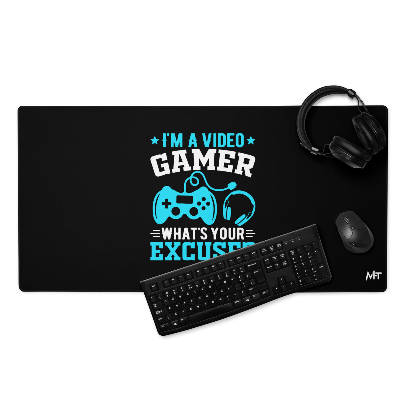 I am a Video Gamer! What is Your Excuse? Desk Mat