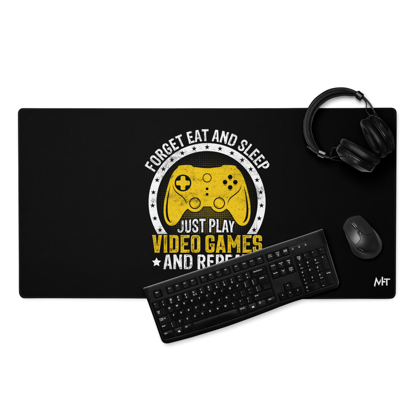 Forget Eat and Sleep, just Play Video Games and Repeat Desk Mat