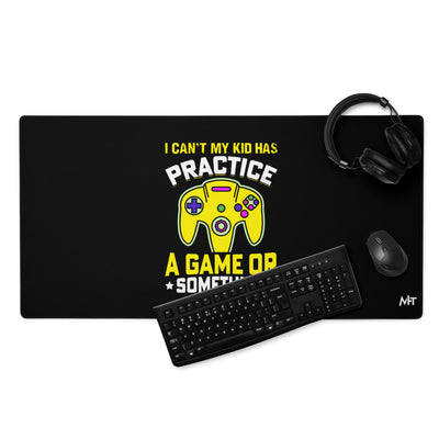 I can't My Kid has Practice a Game or Something Desk Mat