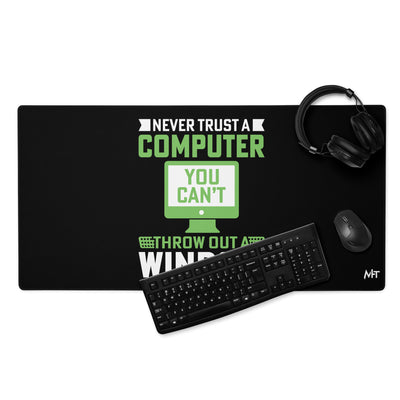 Never Trust a Computer, You can't throw outta Window Desk Mat