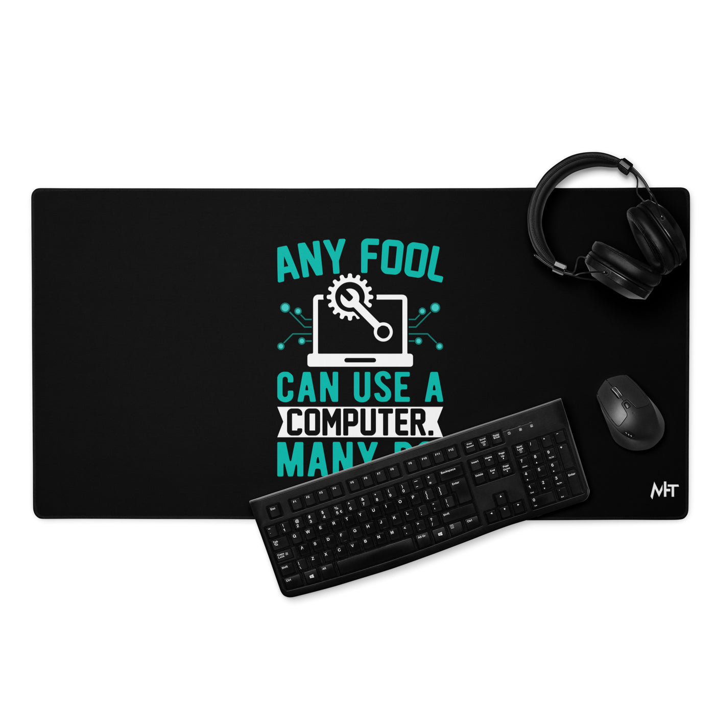 Any fool can use a Computer, Many do Desk Mat