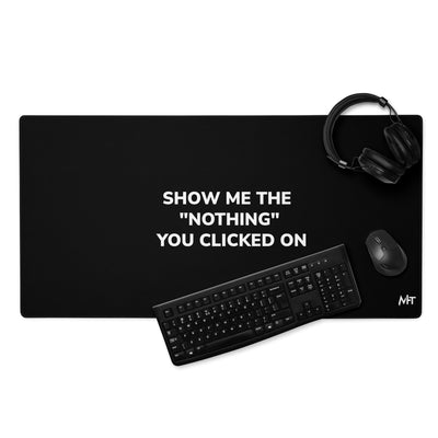 Show me the Nothing you Clicked on Desk Mat