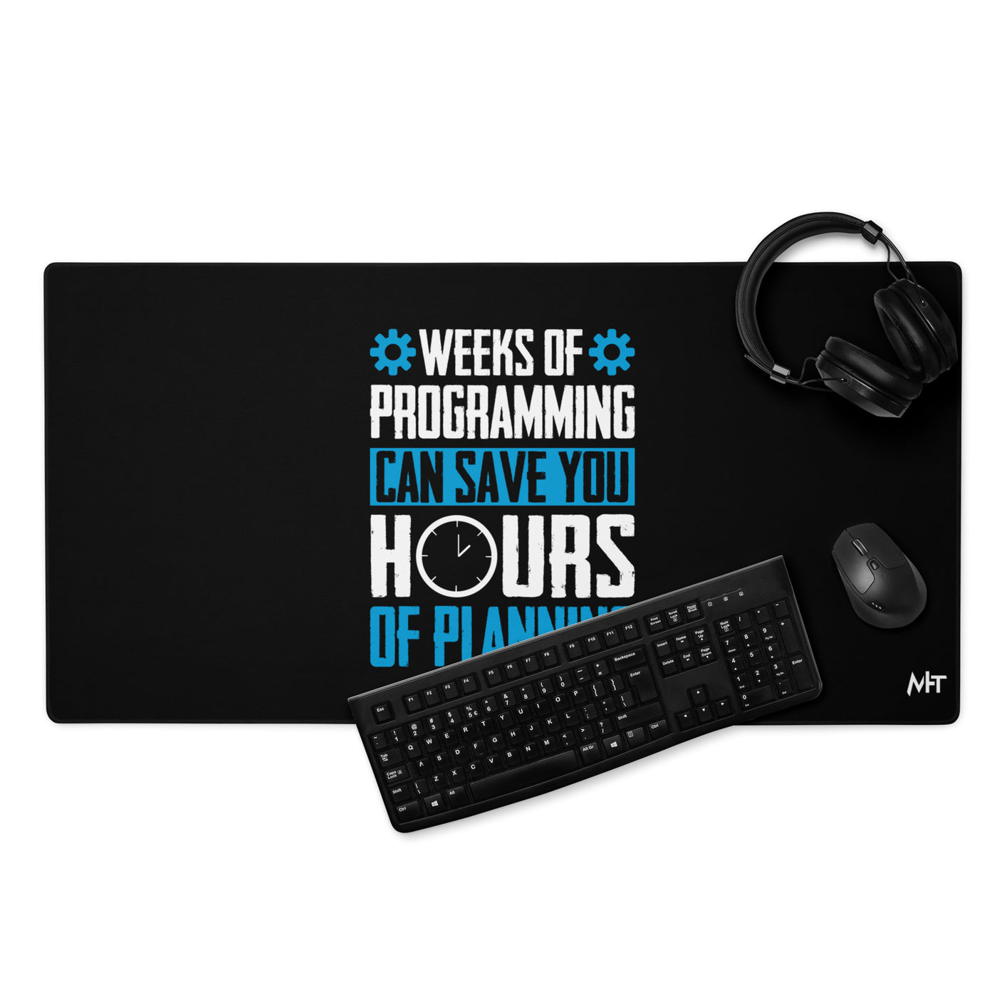 Weeks of Programming can save you Hours of Planning - Desk Mat