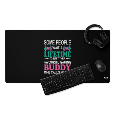 Some people wait a lifetime to meet their Favorite Gaming Partner - Desk Mat
