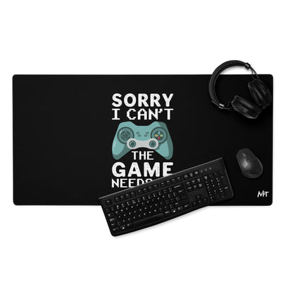 Sorry! I can't, The Game needs me - Desk Mat