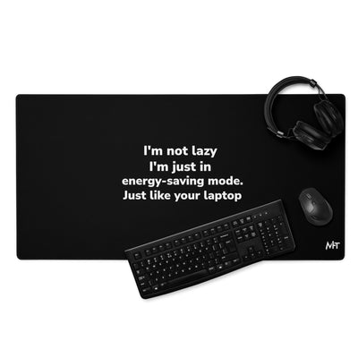 I am not lazy, I am in Energy-Saving Mode, Just like your laptop - Desk Mat