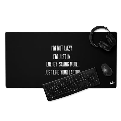 I am not lazy, I am in Energy-Saving Mode, Just like your laptop V1 - Desk Mat