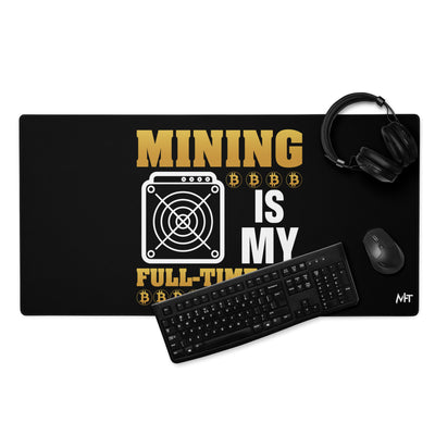 Mining Bitcoin is My Fulltime Job - Desk Mat