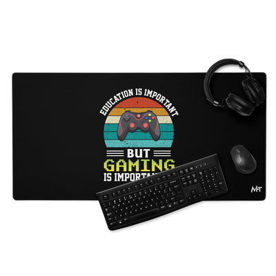 Education is Important, but Gaming is importanter - Desk Mat