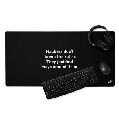 Hackers don't break the rules, they just find ways around them - Desk Mat