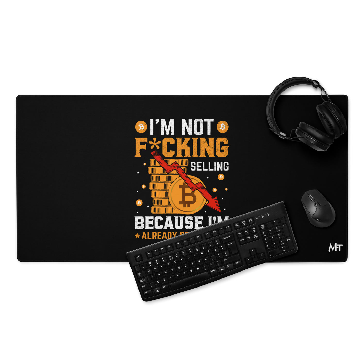 I'm not fucking selling Because I'm already Down - Desk Mat