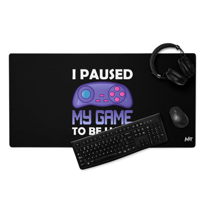 I Paused my Game to Be here (purple text ) - Desk Mat