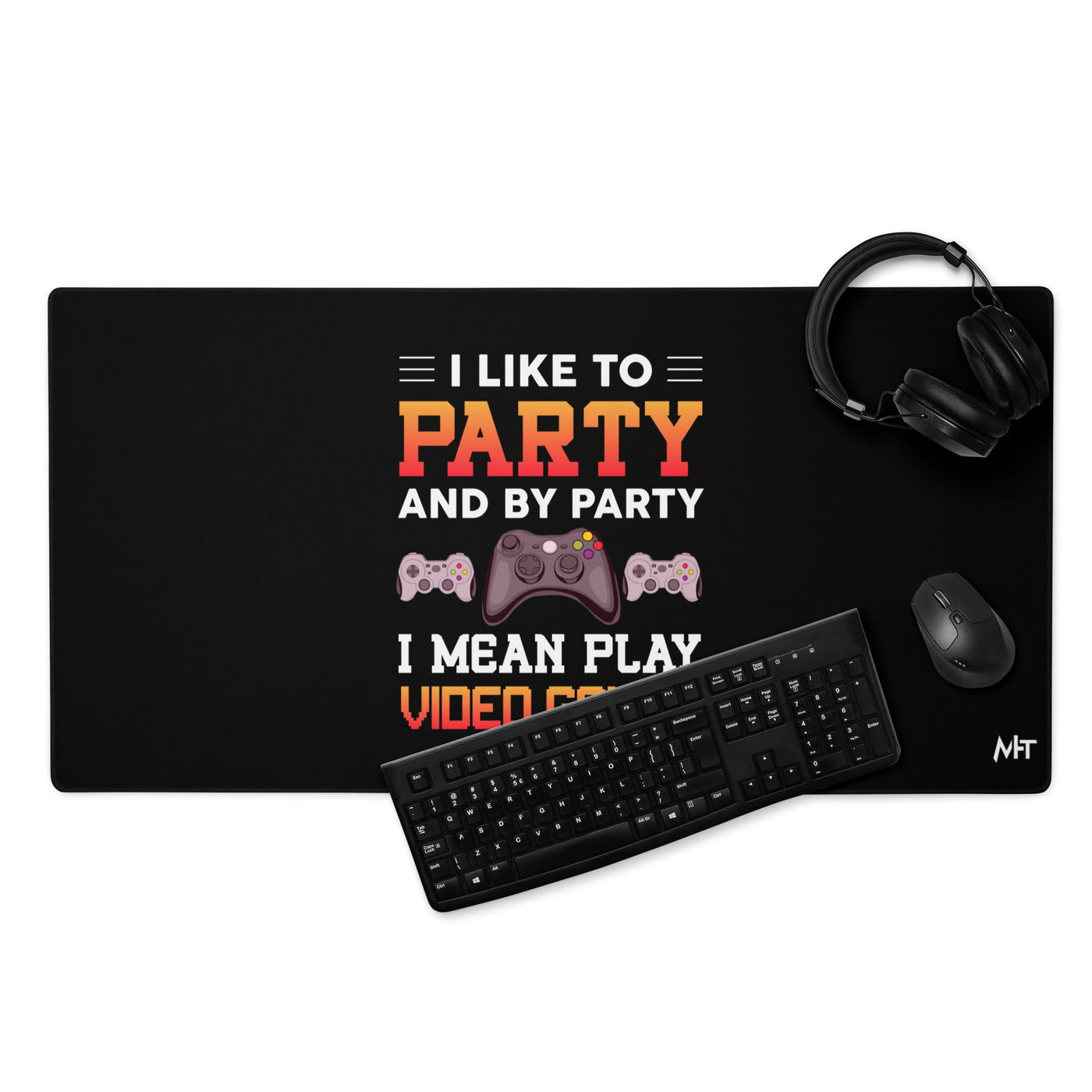 I Like to Party and by Party, I mean Play Video Games - Desk Mat