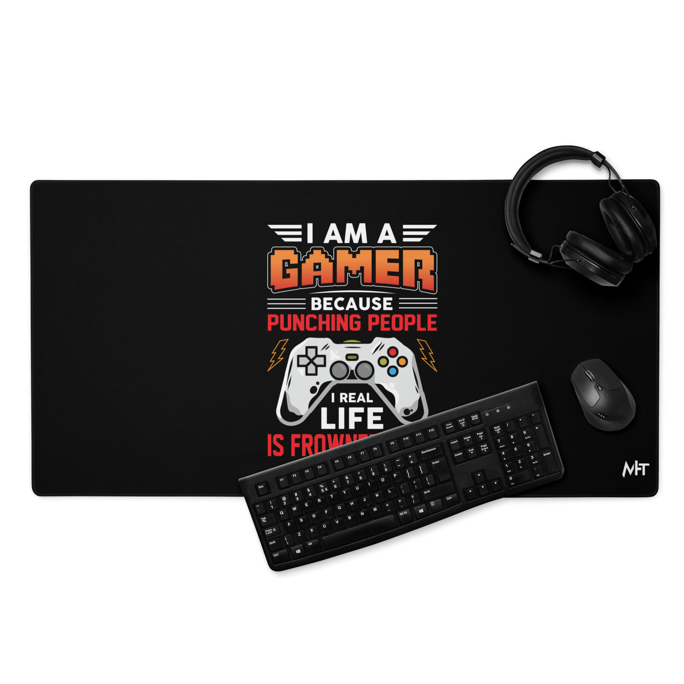 I am a Gamer because Punching people in real life is frowned upon - Desk Mat