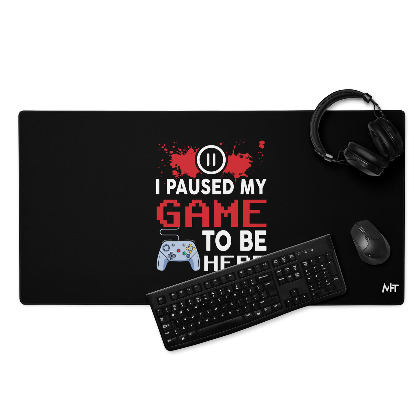 I Paused my Game to be here ( red pixelated text ) - Desk Mat