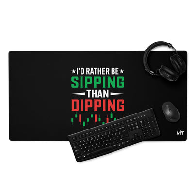I'd rather be Sipping than Dipping - Desk Mat