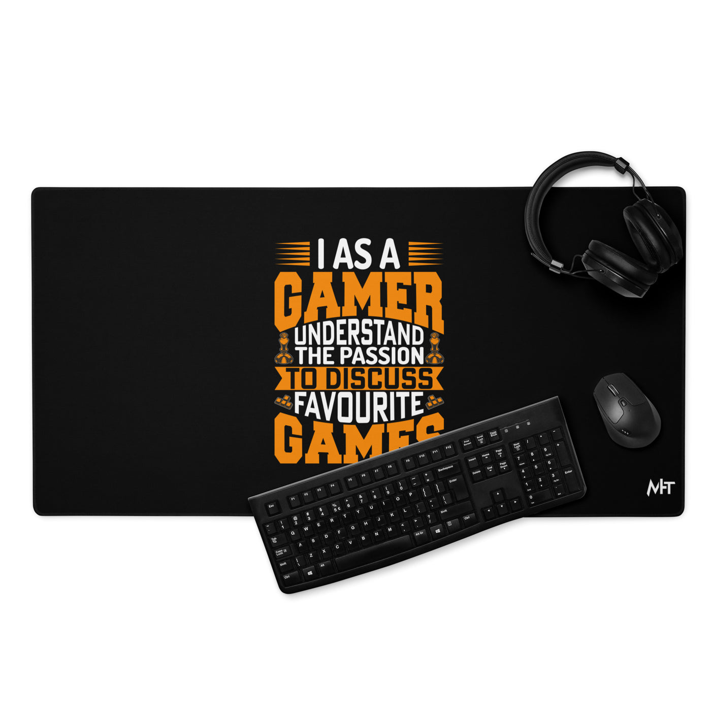 I, as a Gamer, Understand the Passion to Discuss Favorite Games - Desk Mat