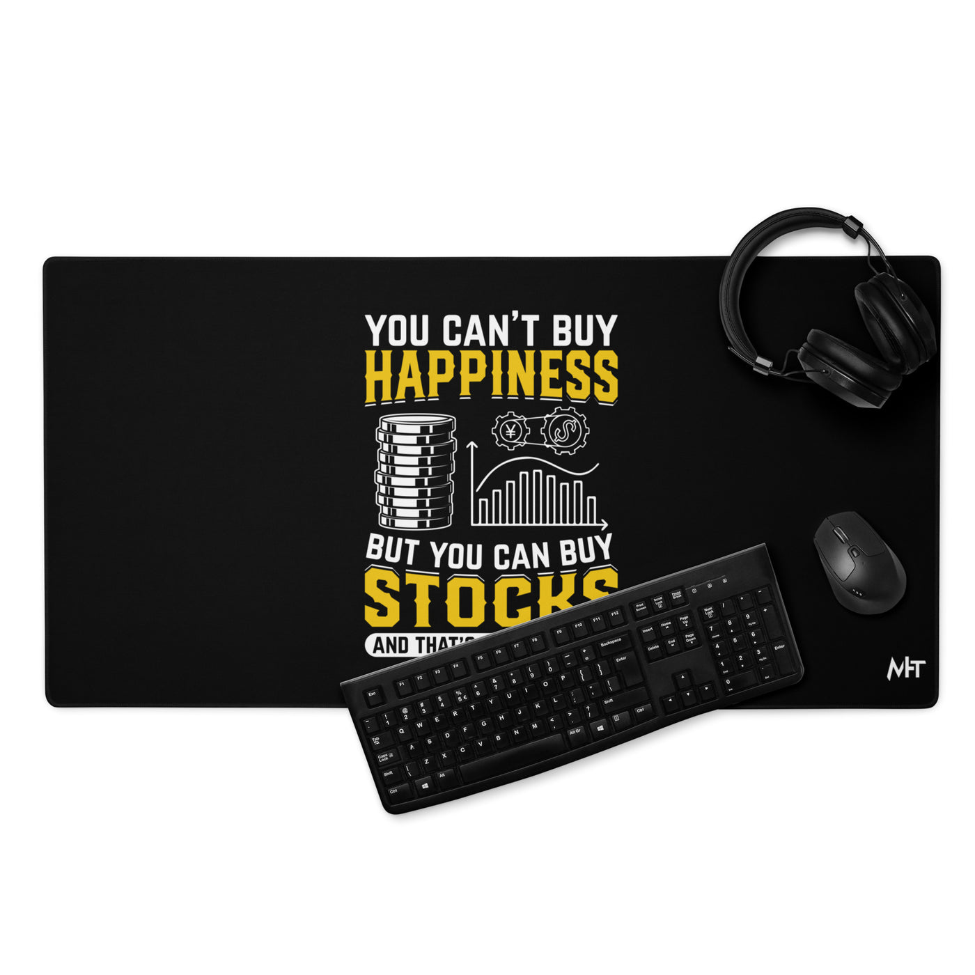 Money can't Buy you happiness but it can Buy you Stock and that was close - Desk Mat