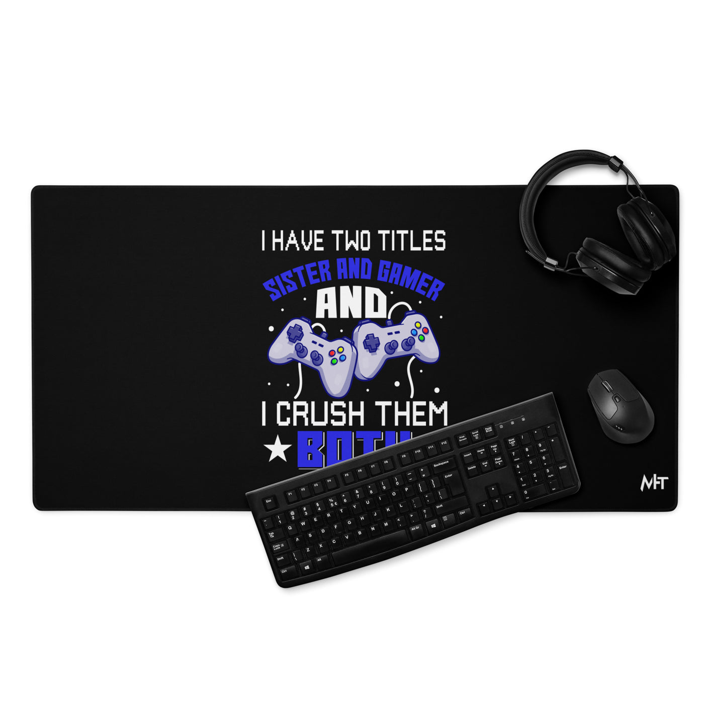 I Have two Titles: Sister and Gamer and I Crush Them Both Rima V1 - Desk Mat