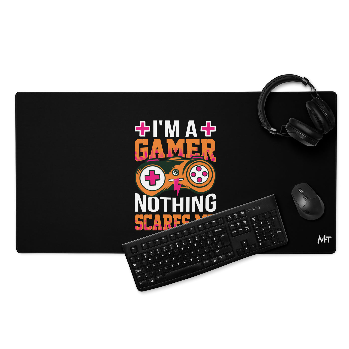 I am a Gamer; Nothing Scares me - Desk Mat