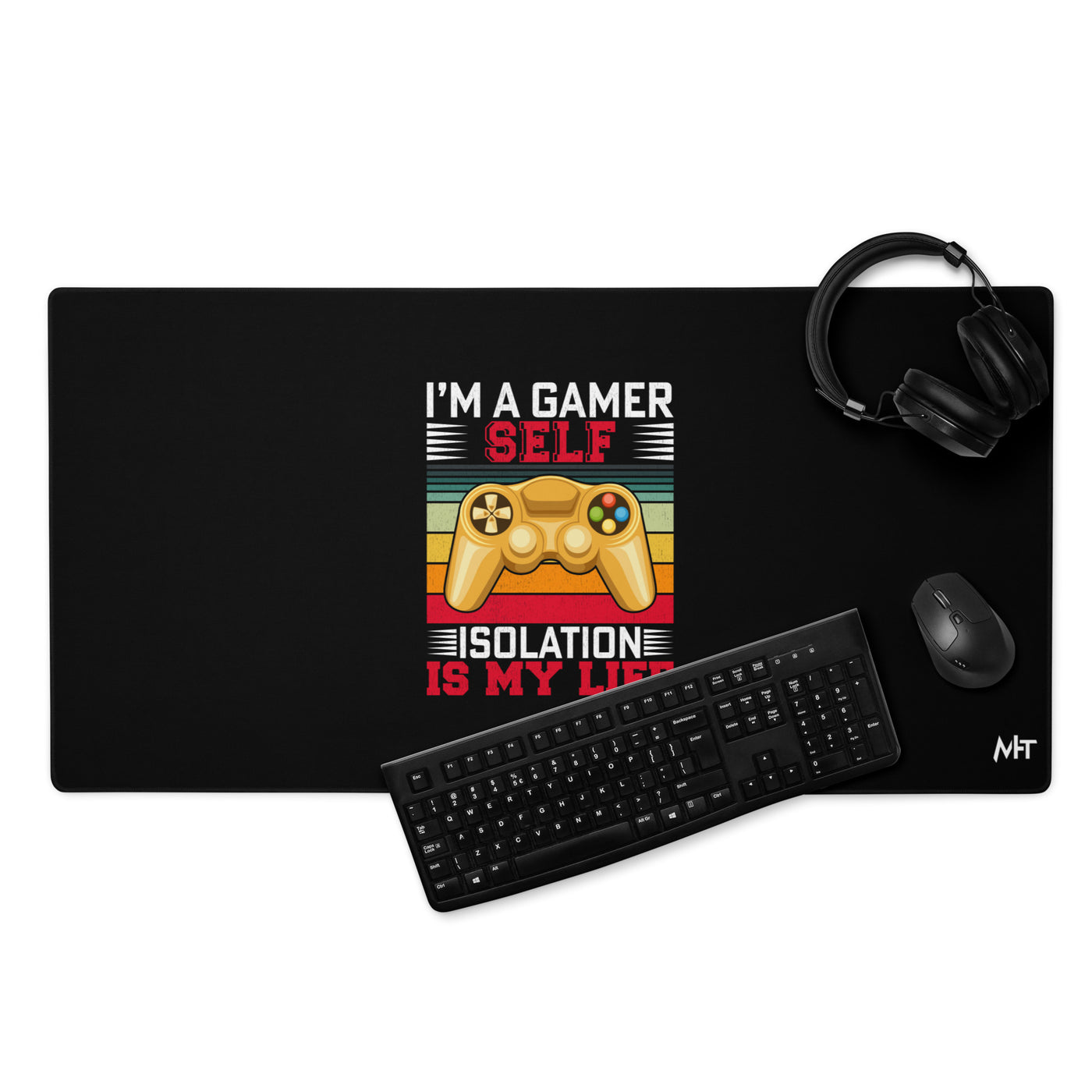 I am a Gamer; Self-isolation is my life - Desk Mat